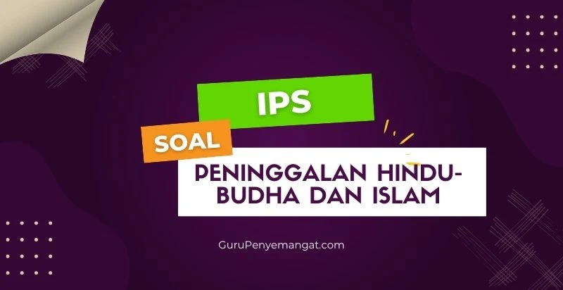 Soal IPS Tentang Peninggalan Hindu-Budha dan Islam