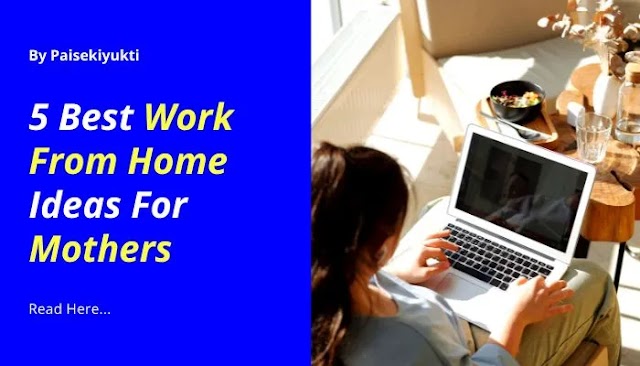 5 Best Work From Home Ideas For Mothers