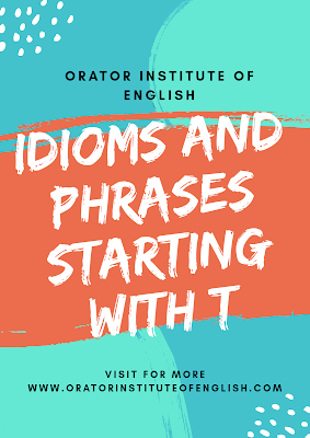 Idioms and Phrases Beginning With T