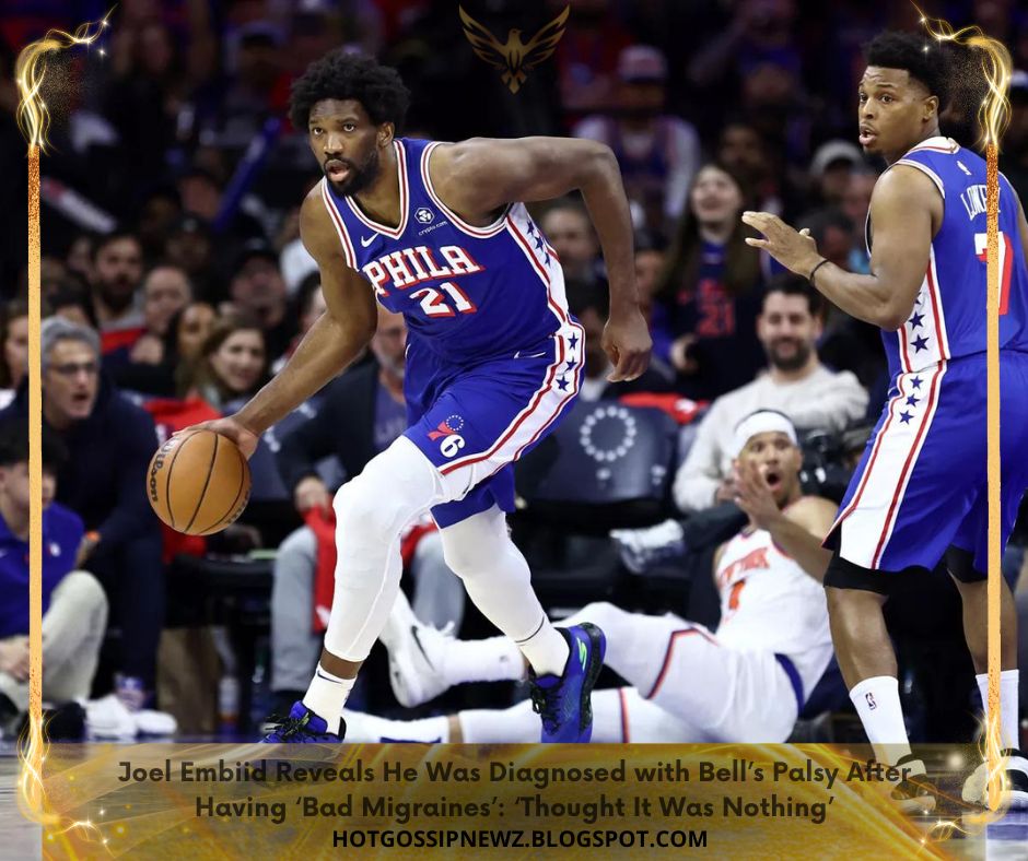 Joel Embiid Reveals He Was Diagnosed with Bell’s Palsy After Having ‘Bad Migraines’: ‘Thought It Was Nothing’