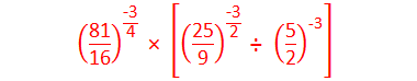 ("81" /"16" )^("-3" /"4" ) " × " [("25" /"9" )^("-3" /"2" ) " ÷ " ("5" /"2" )^"-3"  ]