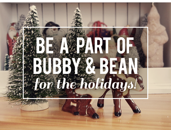 Be a Part of Bubby and Bean For the Holidays!