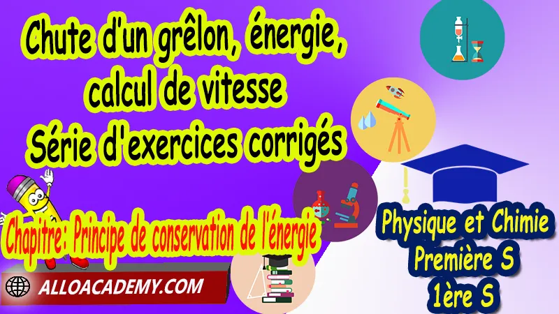 Chute d’un grêlon, énergie, calcul de vitesse - Série d'exercices corrigés - Physique et Chimie Classe de première s (1ère S) PDF, Thème: Comprendre - Lois et modèles, Cours de chapitre: Principe de conservation de l’énergie de Classe de Première s (1ère s), Résumé cours de chapitre: Principe de conservation de l’énergie de Classe de Première s (1ère s), Travaux pratiques TP de chapitre: Principe de conservation de l’énergie de Classe de Première s (1ère s), Exercices corrigés de chapitre: Principe de conservation de l’énergie de Classe de Première s (1ère s), Série d'exercices corrigés de chapitre: Principe de conservation de l’énergie de Classe de Première s (1ère s), Travaux dirigés td de chapitre: Principe de conservation de l’énergie de Classe de Première s (1ère s), Devoirs corrigés de chapitre: Principe de conservation de l’énergie de Classe de Première s (1ère s), Physique et Chimie, Lycée, Physique et Chimie Programme France, Physique et Chimie Classe de première S, Tout le programme de Physique et Chimie de première S France, programme 1ère s Physique et Chimie, cours physique première s pdf, cours physique-chimie 1ère s nouveau programme pdf, cours physique-chimie lycée, cours chimie première s pdf, physique chimie 1ere s exercices corrigés pdf, exercices corrigés physique 1ère s, toutes les formules de Physique et Chimie 1ère s pdf, exercices corrigés Physique et Chimie 1ère c pdf, Système éducatif en France, Le programme de la classe de première S en France, Le programme de l'enseignement de Physique et Chimie Première S (1S) en France, programme enseignement français Première S, prof particulier physique chimie, cours particulier physique chimie, prof physique chimie particulier, soutien scolaire physique chimie, prof particulier chimie, cours de soutien physique chimie, prof de physique chimie a domicile, cours particulier de physique chimie, prof particulier de physique chimie, cours de soutien à distance, cours de soutiens, des cours de soutien, soutien scolaire a domicile