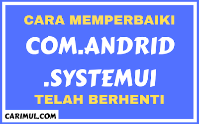 cara memperbaiki com.android.systemui