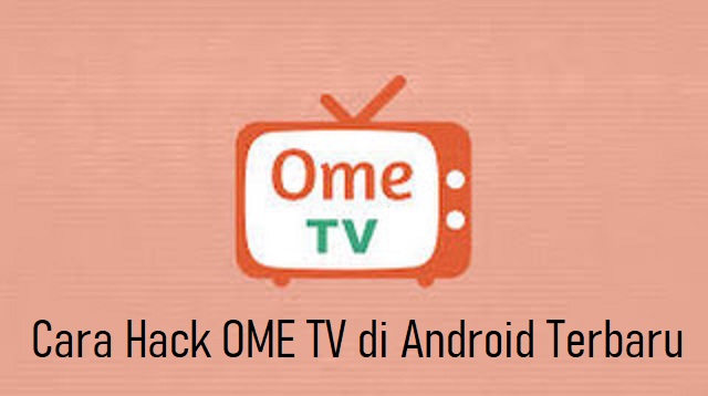  Ome TV adalah salah satu platform yang juga dikenal sebagai aplikasi Smartphone yang memp Cara Hack OME TV di Android Terbaru