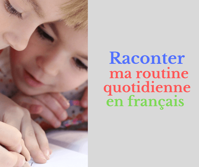 Raconter ma routine quotidienne en français  