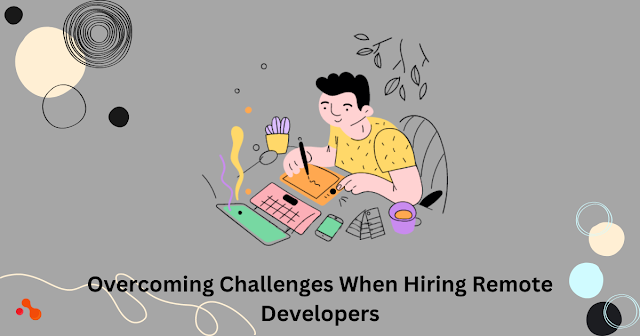 Overcoming Challenges When Hiring Remote Developers