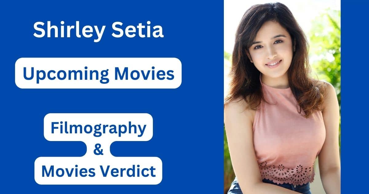 Shirley Setia Upcoming Movies, Filmography, Hit or Flop List