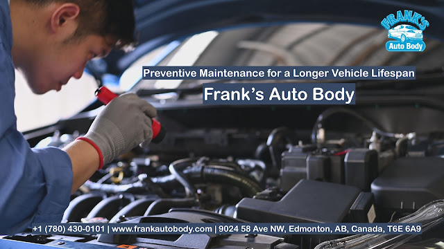 Preventive Maintenance for a Longer Vehicle Lifespan – Frank’s Auto Body