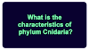 What is the characteristics of phylum Cnidaria?