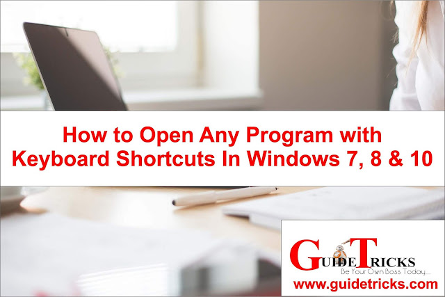 How to Open Any Programs with Keyboard Shortcuts In Windows 7,8 and 10