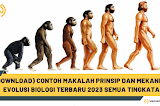 (Download) Contoh Makalah Prinsip dan Mekanisme Evolusi Biologi Terbaru 2023 Semua Tingkatan