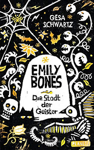 Emily Bones: Die Stadt der Geister