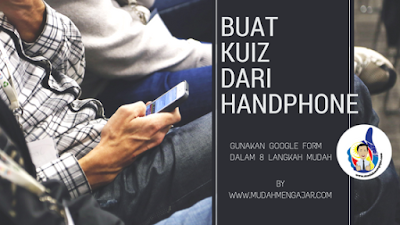 BUAT KUIZ DARI HANDPHONE DENGAN GOOGLE FORM  Mudah Mengajar