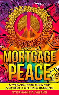 Mortgage Peace: A Proven Formula for a Smooth On-Time Closing by Stephanie Weeks