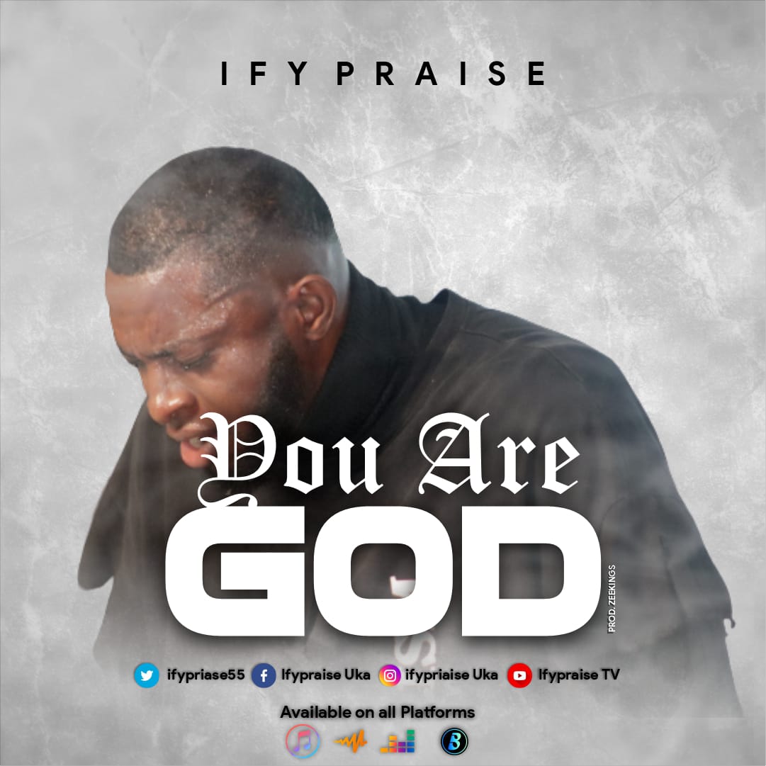 Ifypraise You Are God