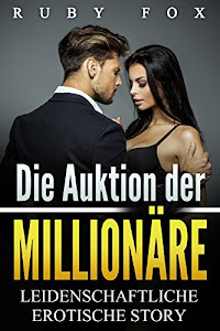 Die Auktion der Millionäre: Leidenschaftliche erotische Story