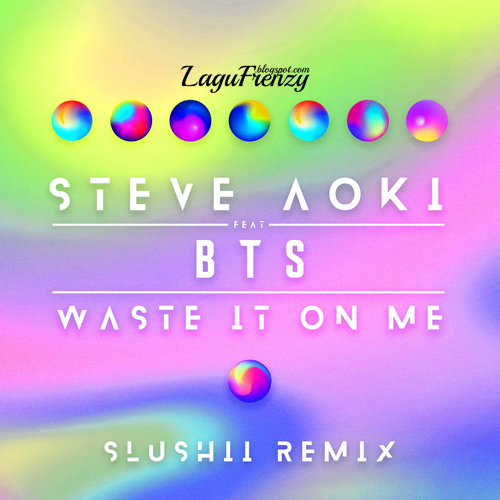 Download Lagu Steve Aoki - Waste It on Me Feat. BTS (Slushii Remix)