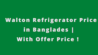 Walton Refrigerator Price in Bangladesh 2023 | With Offer Price !