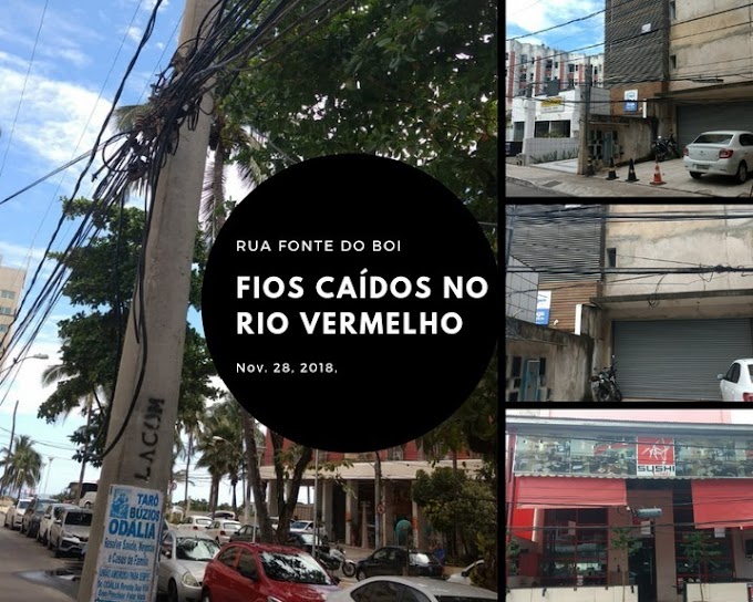 Fios caídos na rua Fonte do Boi e a proliferação da desordem continua no Rio Vermelho