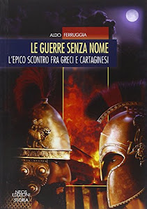 Le guerre senza nome. L'epico scontro fra greci e cartaginesi