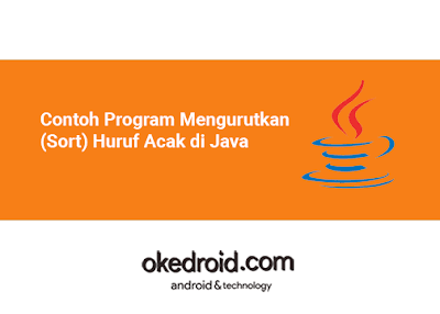 kita akan menciptakan pola aktivitas ihwal bagaimana cara mengurutkan  Contoh Program Mengurutkan (Sort) Huruf Acak di Java