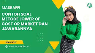 Contoh Soal Metode Lower of Cost or Market dan Jawabannya