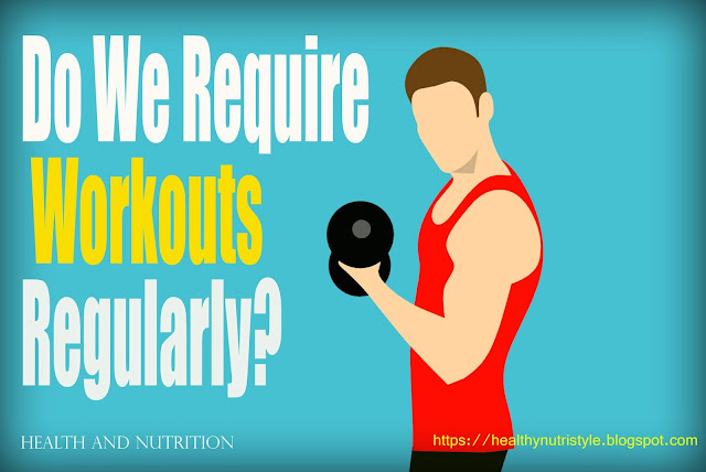 Do We Require Workouts Regularly?