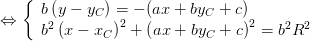    (
   {  b(y - yC ) = - (ax + byC + c)
⇔     b2(x - xC )2 + (ax + byC + c)2 = b2R2
   (
