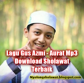 Lagu Gus Azmi - Aurat Mp3 Download Sholawat Terbaik