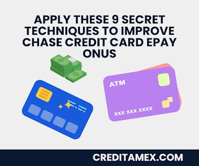 Apply These 9 Secret Techniques To Improve Chase Credit Card Epay Onus