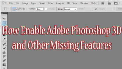 How Enable Adobe Photoshop 3D and Other Missing Features