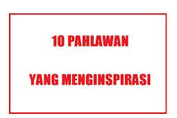 10 Pahlawan Nasional Paling Menginspirasi