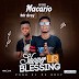 Macario ft Mr. Drey - Shower Your Blessing 