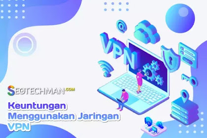 Keuntungan Terpenting Menggunakan Jaringan VPN untuk Para Ahli SEO