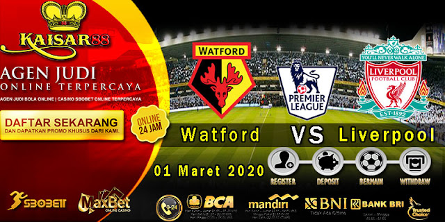 Prediksi Bola Terpercaya Liga Inggris Watford vs Liverpool 1 Maret 2020