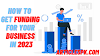 How to Get Funding for Your Business in 2023: A Step-by-Step Guide