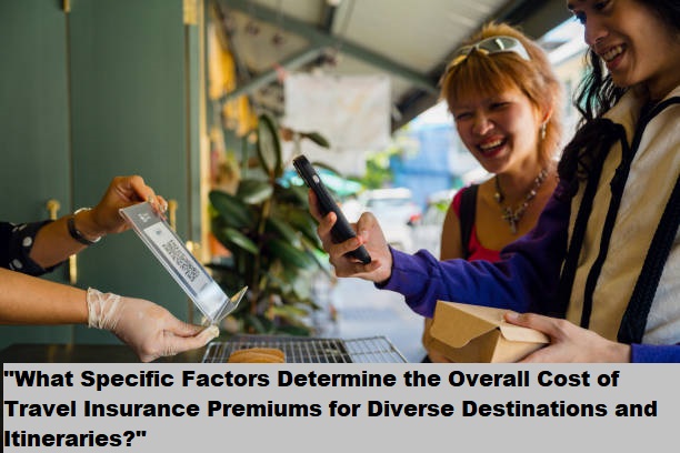 "What Specific Factors Determine the Overall Cost of Travel Insurance Premiums for Diverse Destinations and Itineraries?"