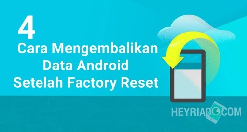 Cara Mengembalikan File Yang Terhapus Karena Factory Reset