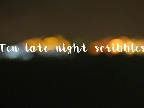 Ten Late Night Scribbles | Poetry