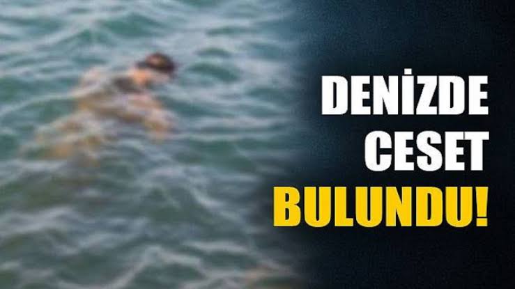 DENİZDE ERKEK CESEDİ BULUNDU