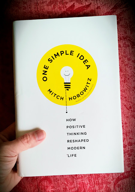 One Simple Idea. How Positive Thinking Reshaped Modern Life. Mitch Horowitz. New Thought