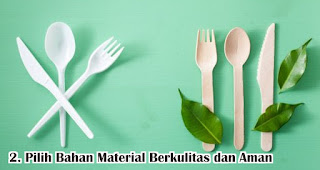 Pilih Bahan Material Berkulitas dan Aman merupakan salah satu tips memilih set alat makan yang tepat untuk keperluan sehari-hari