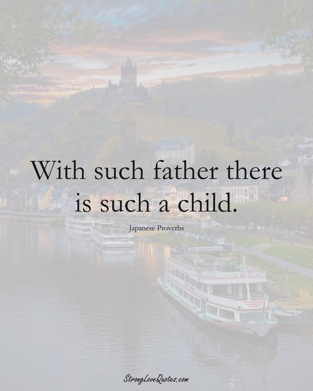 With such father there is such a child. (Japanese Sayings);  #AsianSayings
