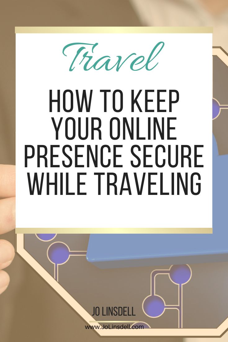 How to Keep Your Online Presence Secure While Traveling