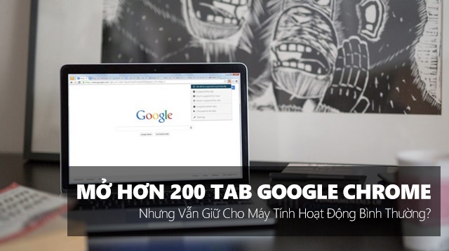 Tien-ich-giup-ban-mo-den-200-tab-Google-Chrome-nhung-van-giu-cho-may-tinh-hoat-dong-binh-thuong?