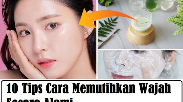 10 Tips Cara Memutihkan Wajah Secara Alami