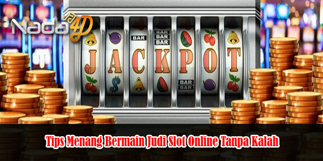 Tips Menang Bermain Judi Slot Online Tanpa Kalah