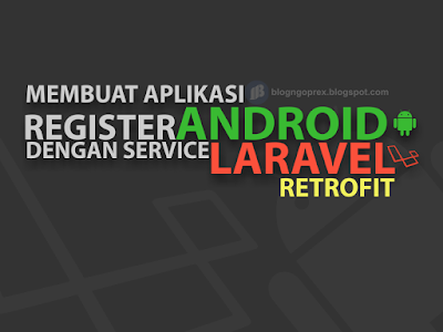 Membuat Aplikasi Register di Android Studio dengan Service Laravel