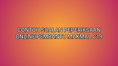 Contoh Soalan Peperiksaan Pembantu Makmal C19 2019 